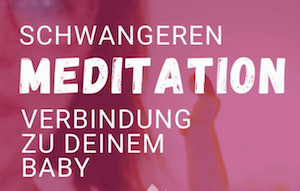 Meditation- Verbindung zum Baby